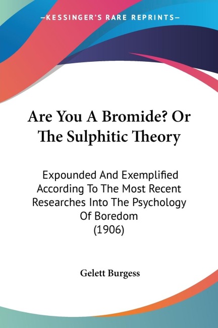 Are You A Bromide? Or The Sulphitic Theory: Expounded And Exemplified According To The Most Recent Researches Into The Psychology Of Boredom (1906)