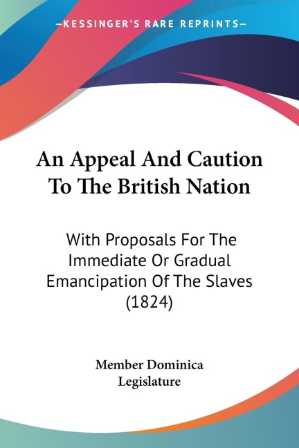 An Appeal And Caution To The British Nation: With Proposals For The Immediate Or Gradual Emancipation Of The Slaves (1824)