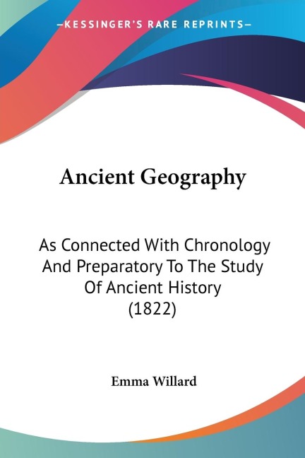 Ancient Geography: As Connected With Chronology And Preparatory To The Study Of Ancient History (1822)