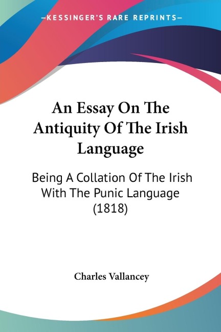 An Essay On The Antiquity Of The Irish Language: Being A Collation Of The Irish With The Punic Language (1818)