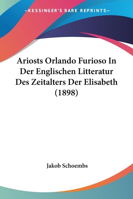 Ariosts Orlando Furioso In Der Englischen Litteratur Des Zeitalters Der Elisabeth (1898)