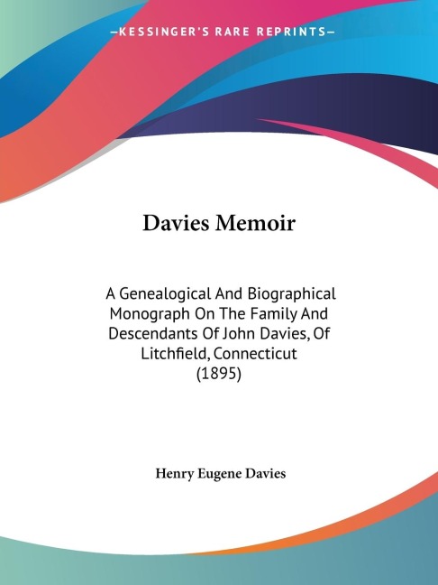 Davies Memoir: A Genealogical And Biographical Monograph On The Family And Descendants Of John Davies, Of Litchfield, Connecticut (1895)