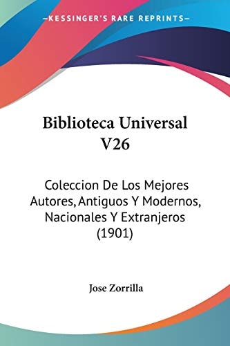 Biblioteca Universal V26 Coleccion De Los Mejores Autores, Antiguos Y Modernos, Nacionales Y Extranjeros (1901)