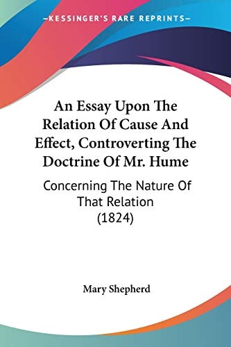 An Essay Upon the Relation of Cause and Effect, Controverting the Doctrine of Mr Hume Concerning the Nature of That Relation (1824)
