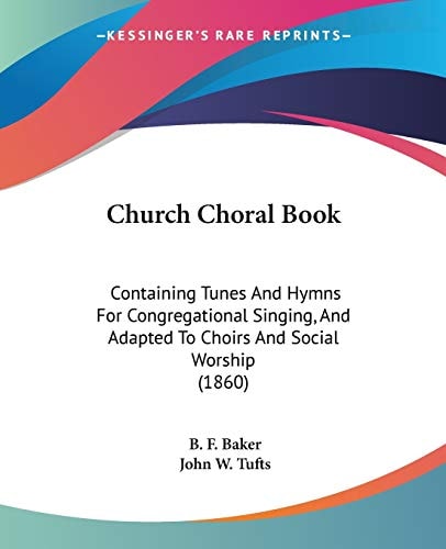 Church Choral Book Containing Tunes and Hymns for Congregational Singing, and Adapted to Choirs and Social Worship (1860)