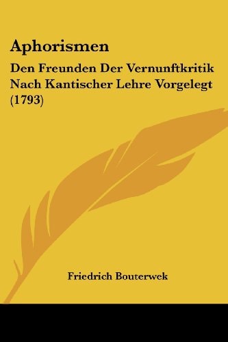 Aphorismen Den Freunden Der Vernunftkritik Nach Kantischer Lehre Vorgelegt (1793)