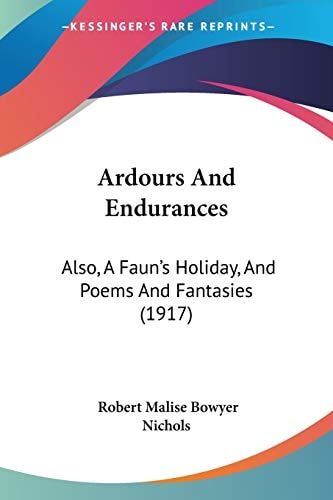 Ardours And Endurances Also, A Faun's Holiday, And Poems And Fantasies (1917)