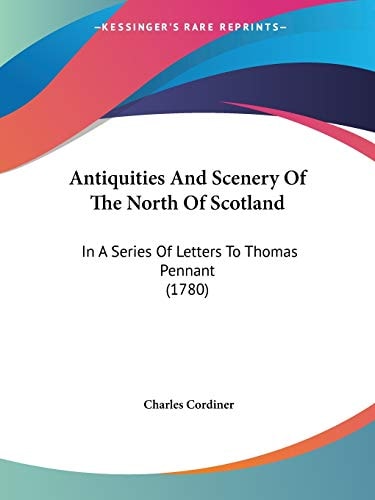 Antiquities and Scenery of the North of Scotland In A Series of Letters to Thomas Pennant (1780)