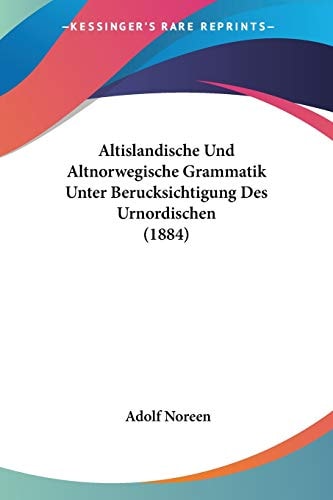 Altislandische Und Altnorwegische Grammatik Unter Berucksichtigung Des Urnordischen (1884)