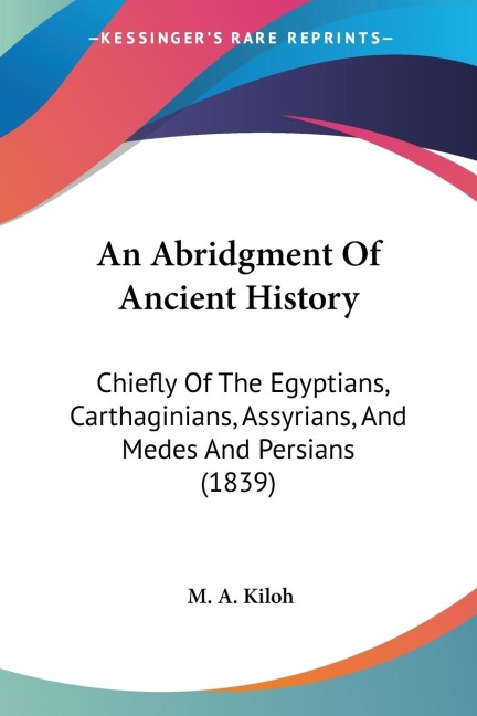An Abridgment Of Ancient History: Chiefly Of The Egyptians, Carthaginians, Assyrians, And Medes And Persians (1839)