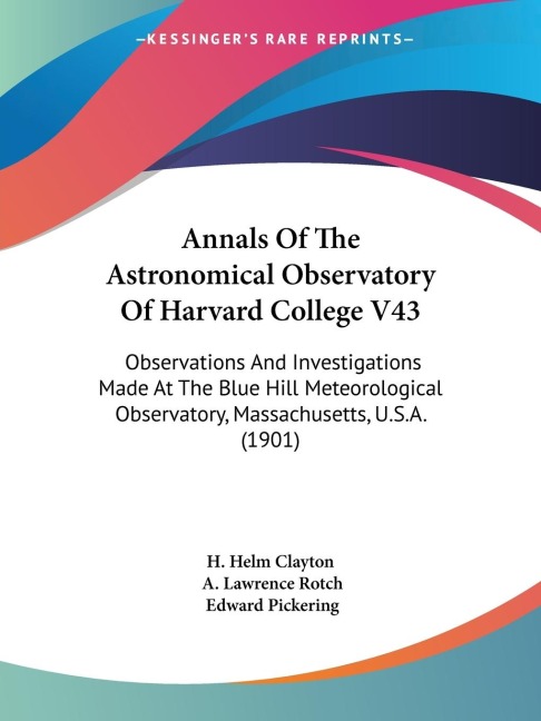 Annals Of The Astronomical Observatory Of Harvard College V43: Observations And Investigations Made At The Blue Hill Meteorological Observatory, Massachusetts, U.S.A. (1901)