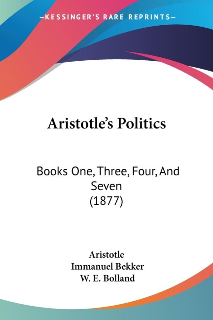 Aristotles Politics: Books One, Three, Four, And Seven (1877)
