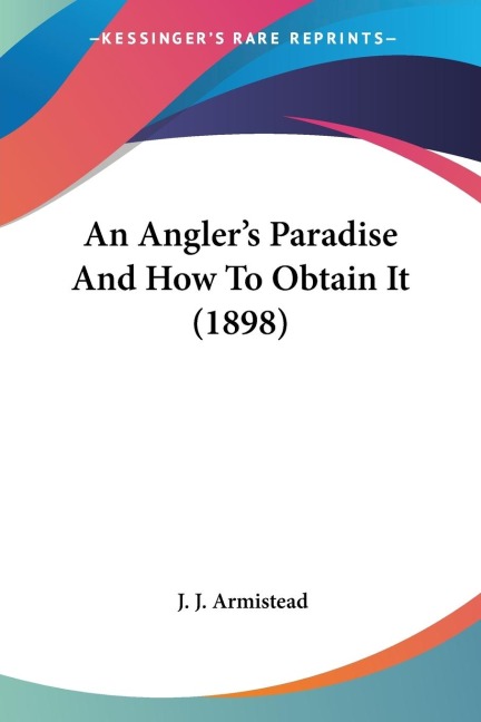 An Anglers Paradise And How To Obtain It (1898)