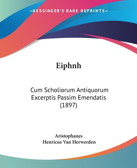 Eiphnh: Cum Scholiorum Antiquorum Excerptis Passim Emendatis (1897)