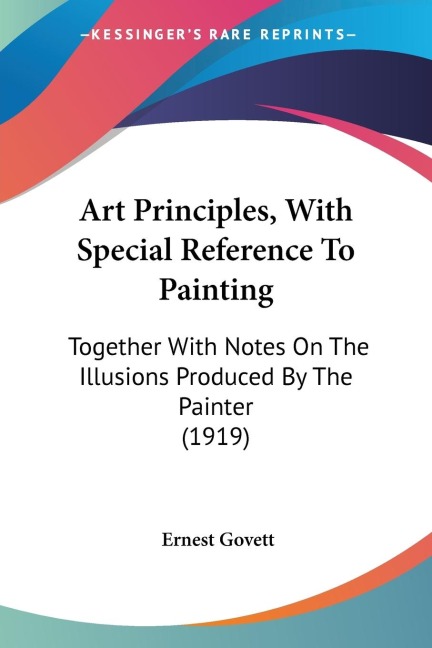Art Principles, With Special Reference To Painting: Together With Notes On The Illusions Produced By The Painter (1919)