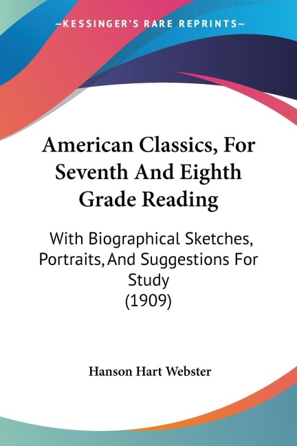 American Classics, For Seventh And Eighth Grade Reading: With Biographical Sketches, Portraits, And Suggestions For Study (1909)