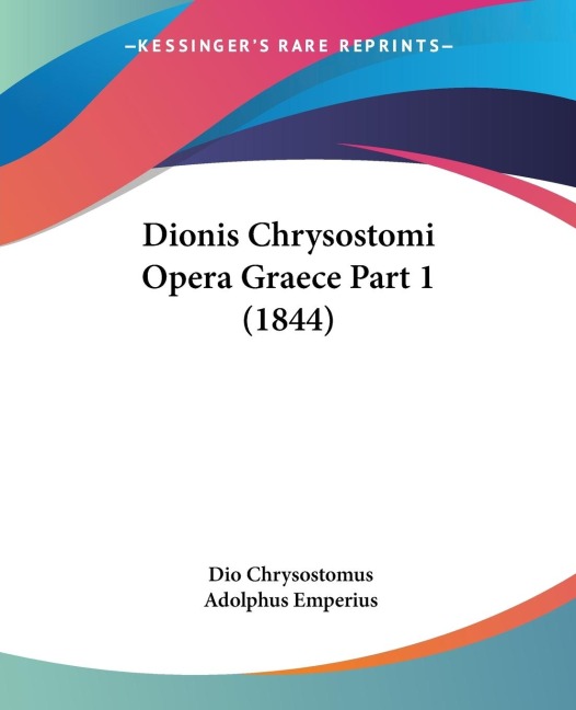 Dionis Chrysostomi Opera Graece Part 1 (1844)