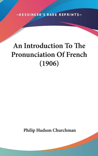 An Introduction To The Pronunciation Of French (1906)