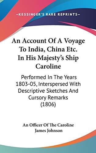An Account of a Voyage to India, China Etc in His Majesty's Ship Caroline Performed in the Years 1803-05, Interspersed with Descriptive Sketches And