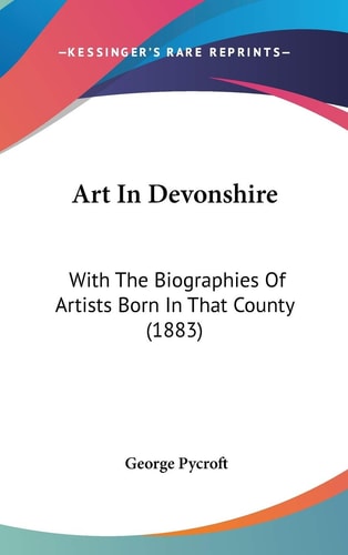 Art In Devonshire With The Biographies Of Artists Born In That County (1883)