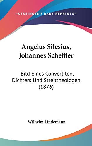 Angelus Silesius, Johannes Scheffler Bild Eines Convertiten, Dichters Und Streittheologen (1876)