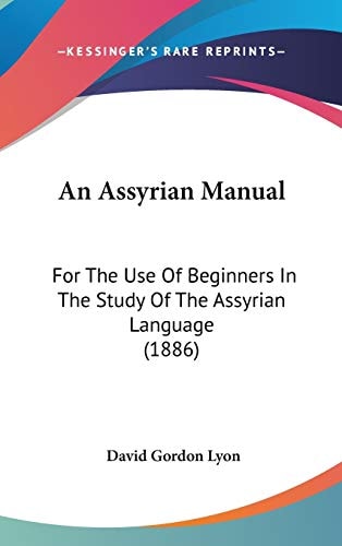 An Assyrian Manual For The Use Of Beginners In The Study Of The Assyrian Language (1886)