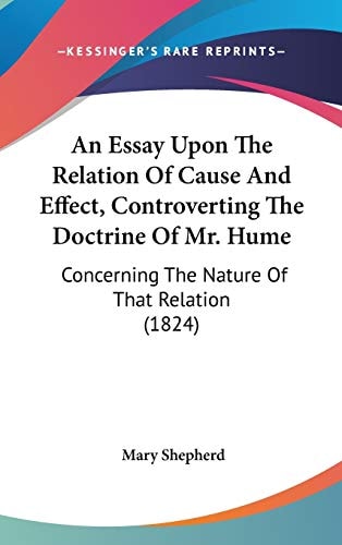 An Essay Upon the Relation of Cause and Effect, Controverting the Doctrine of Mr Hume Concerning the Nature of That Relation (1824)