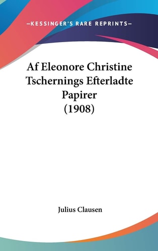 Af Eleonore Christine Tschernings Efterladte Papirer (1908)
