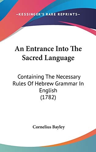 An Entrance Into the Sacred Language Containing the Necessary Rules of Hebrew Grammar in English (1782)