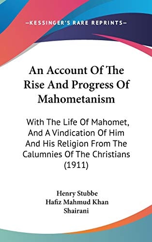 An Account Of The Rise And Progress Of Mahometanism With The Life Of Mahomet, And A Vindication Of Him And His Religion From The Calumnies Of The Christians (1911)