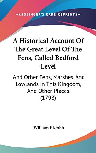 A Historical Account of the Great Level of the Fens, Called Bedford Level And Other Fens, Marshes, and Lowlands in This Kingdom, and Other Places (17