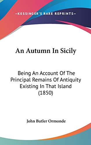 An Autumn in Sicily Being an Account of the Principal Remains of Antiquity Existing in That Island (1850)