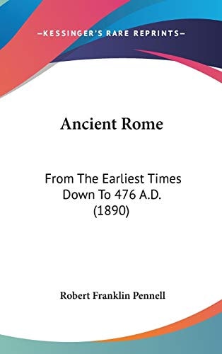 Ancient Rome From The Earliest Times Down To 476 A.D. (1890)