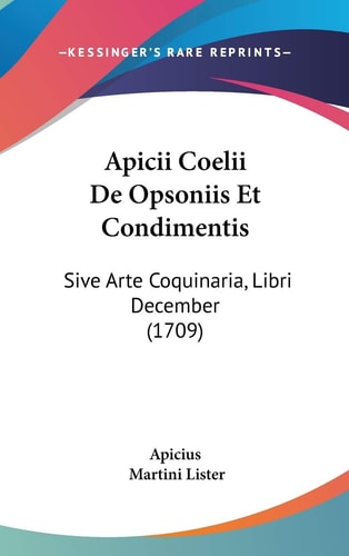 Apicii Coelii de Opsoniis Et Condimentis Sive Arte Coquinaria, Libri December (1709)
