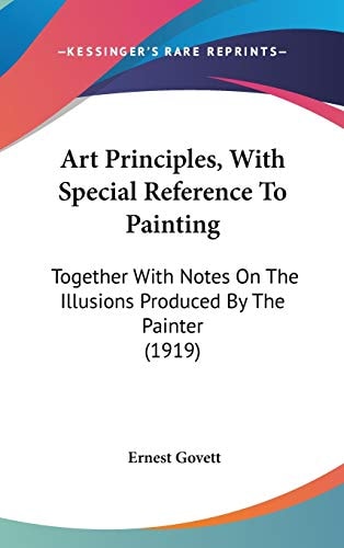 Art Principles, With Special Reference To Painting Together With Notes On The Illusions Produced By The Painter (1919)