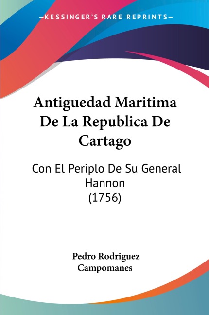 Antiguedad Maritima De La Republica De Cartago: Con El Periplo De Su General Hannon (1756)
