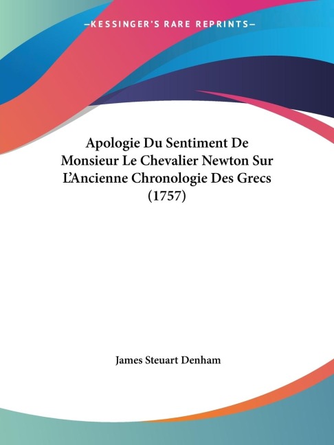 Apologie Du Sentiment De Monsieur Le Chevalier Newton Sur LAncienne Chronologie Des Grecs (1757)