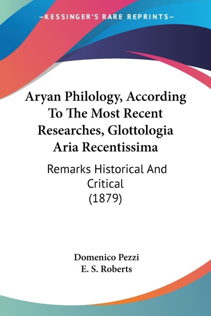 Aryan Philology, According To The Most Recent Researches, Glottologia Aria Recentissima: Remarks Historical And Critical (1879)