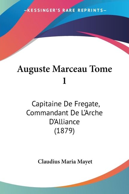Auguste Marceau Tome 1: Capitaine De Fregate, Commandant De LArche DAlliance (1879)