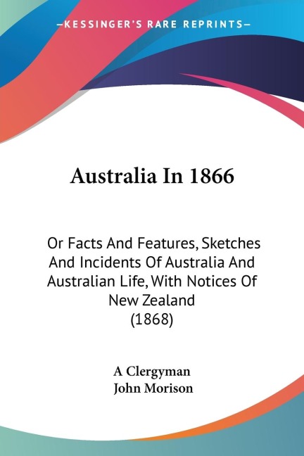 Australia In 1866: Or Facts And Features, Sketches And Incidents Of Australia And Australian Life, With Notices Of New Zealand (1868)