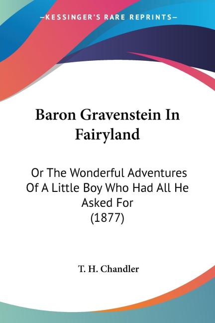 Baron Gravenstein In Fairyland: Or The Wonderful Adventures Of A Little Boy Who Had All He Asked For (1877)