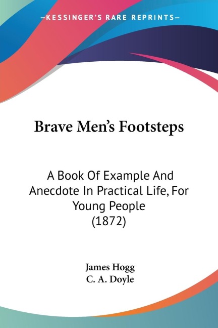 Brave Mens Footsteps: A Book Of Example And Anecdote In Practical Life, For Young People (1872)