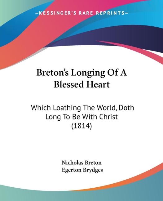 Bretons Longing Of A Blessed Heart: Which Loathing The World, Doth Long To Be With Christ (1814)
