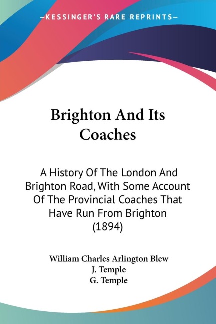 Brighton And Its Coaches: A History Of The London And Brighton Road, With Some Account Of The Provincial Coaches That Have Run From Brighton (1894)