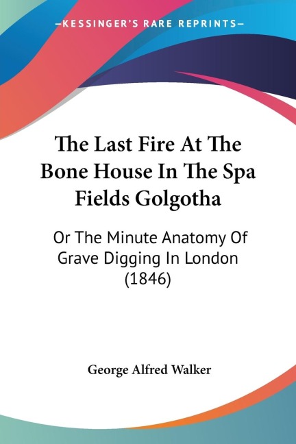 The Last Fire At The Bone House In The Spa Fields Golgotha: Or The Minute Anatomy Of Grave Digging In London (1846)