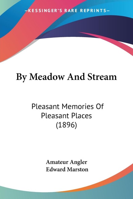 By Meadow And Stream: Pleasant Memories Of Pleasant Places (1896)