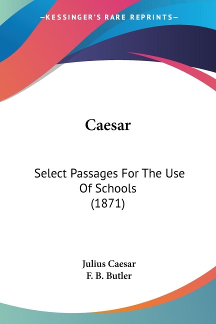 Caesar: Select Passages For The Use Of Schools (1871)