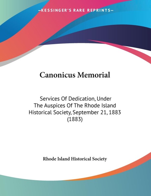 Canonicus Memorial: Services Of Dedication, Under The Auspices Of The Rhode Island Historical Society, September 21, 1883 (1883)