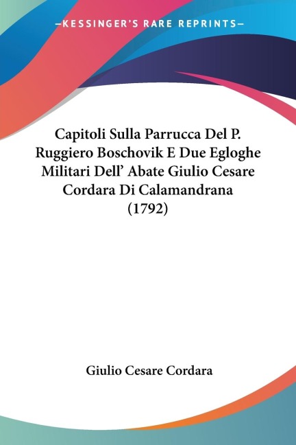 Capitoli Sulla Parrucca Del P. Ruggiero Boschovik E Due Egloghe Militari Dell Abate Giulio Cesare Cordara Di Calamandrana (1792)