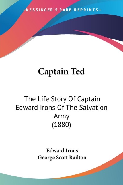 Captain Ted: The Life Story Of Captain Edward Irons Of The Salvation Army (1880)
